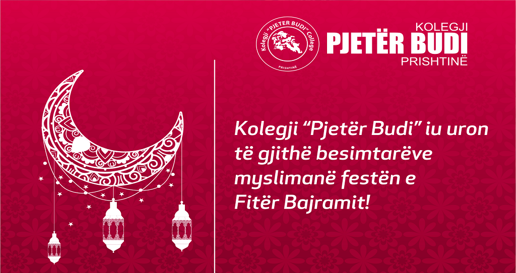 Kolegji “Pjetër Budi” të gjithë besimtarëve mysliman ju uron festën e  “Fitër Bajramit”!